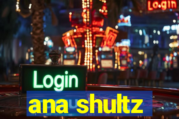 ana shultz